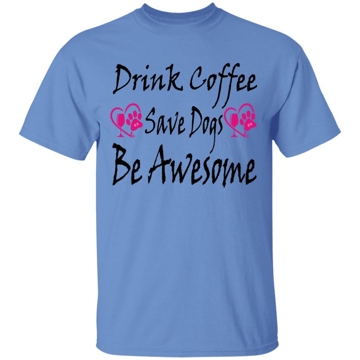 T-Shirts Carolina Blue / S Winey Bitches Co "Drink Coffee Save Dogs Be Awesome" 5.3 oz. T-Shirt WineyBitchesCo