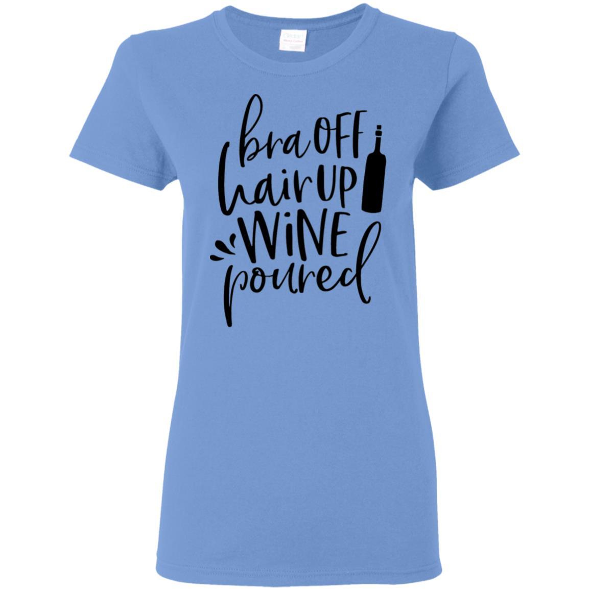 T-Shirts Carolina Blue / S WineyBitches.Co Bra Off Hair Up Wine Poured Ladies' 5.3 oz. T-Shirt (Blk Lettering) WineyBitchesCo