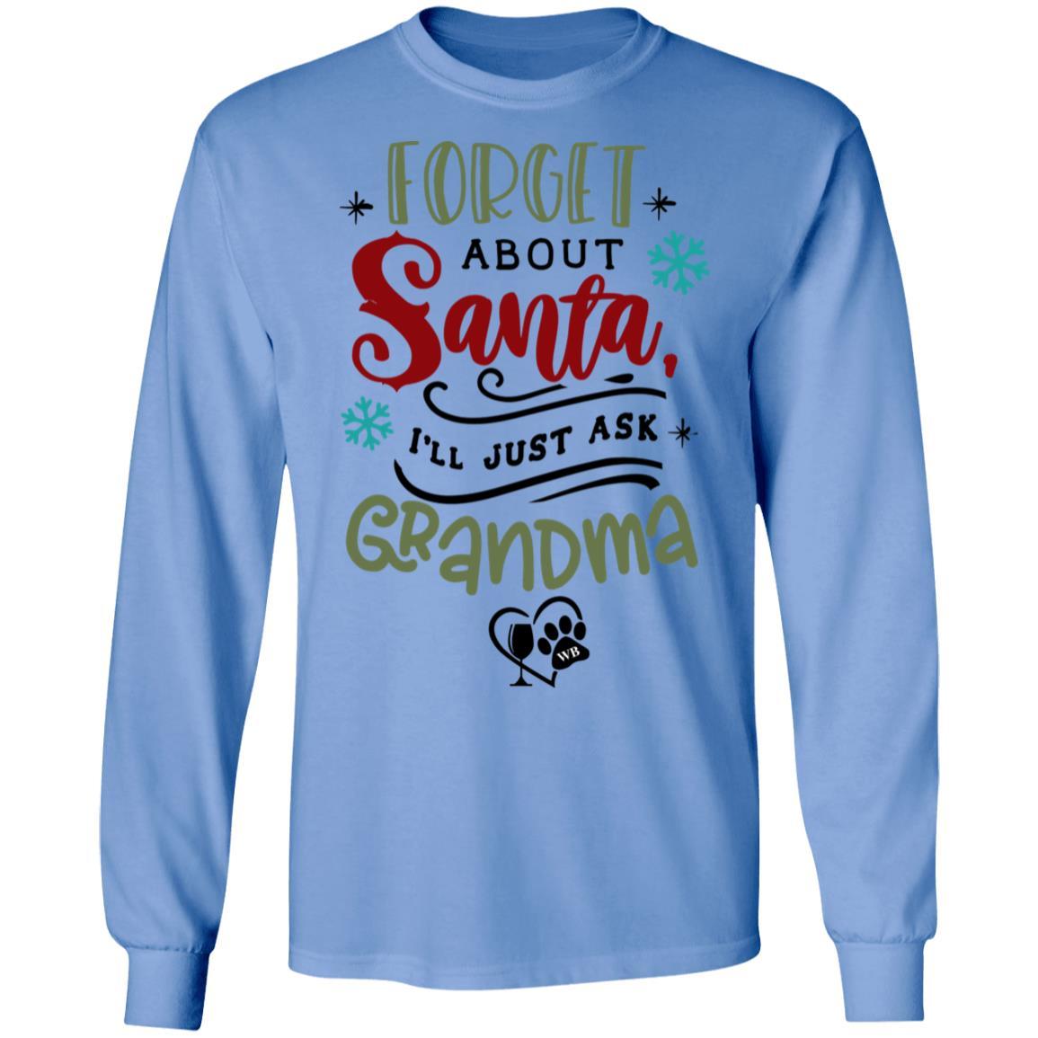 T-Shirts Carolina Blue / S WineyBitches.Co "Forget About Santa, I'll Just Ask Grandma" LS Ultra Cotton T-Shirt WineyBitchesCo