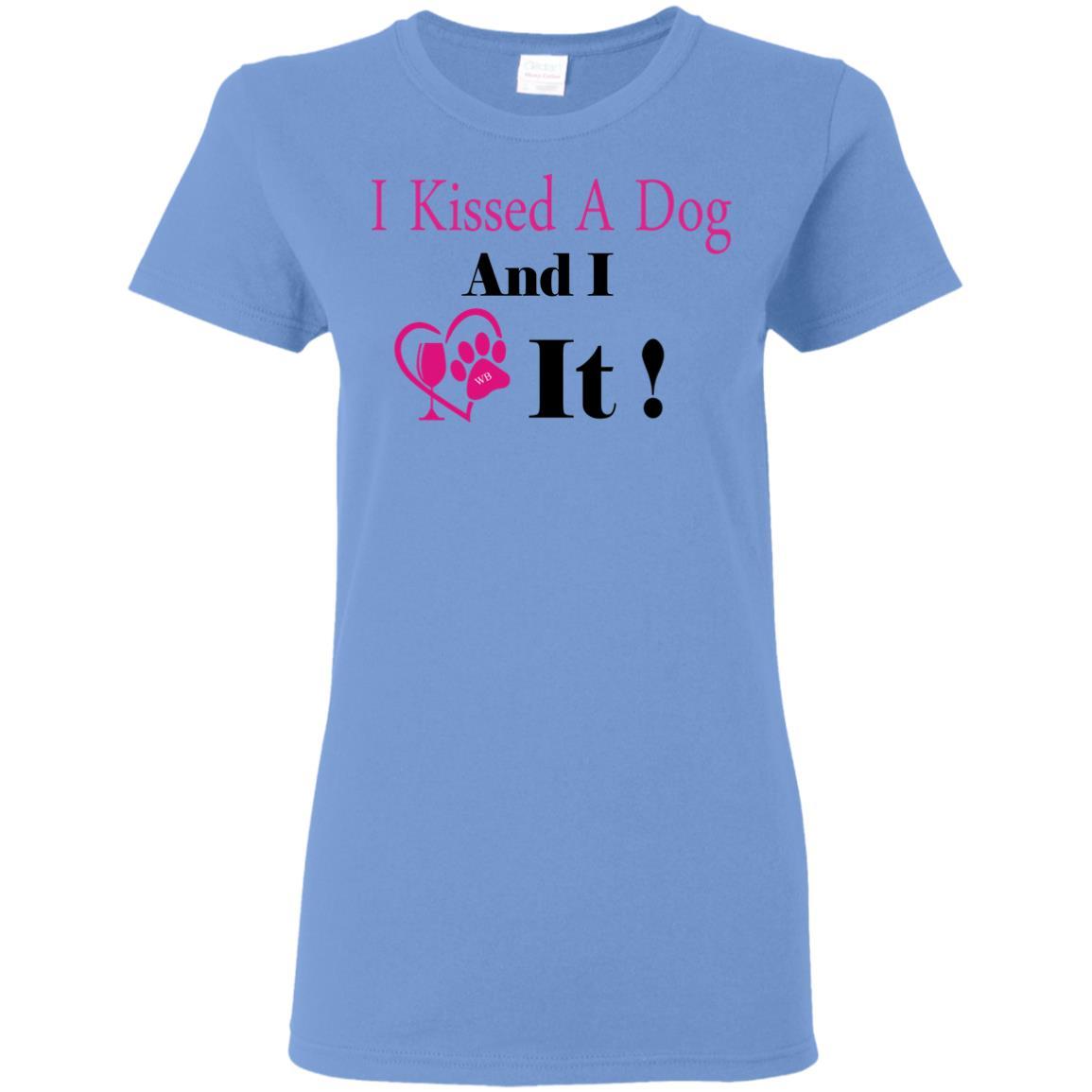 T-Shirts Carolina Blue / S WineyBitches.co "I Kissed A Dog And I Loved It:" Ladies' 5.3 oz. T-Shirt WineyBitchesCo