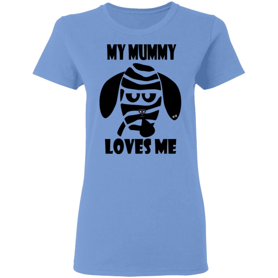 T-Shirts Carolina Blue / S WineyBitches.Co "My Mummy Loves Me" Halloween Collection Ladies' 5.3 oz. T-Shirt WineyBitchesCo