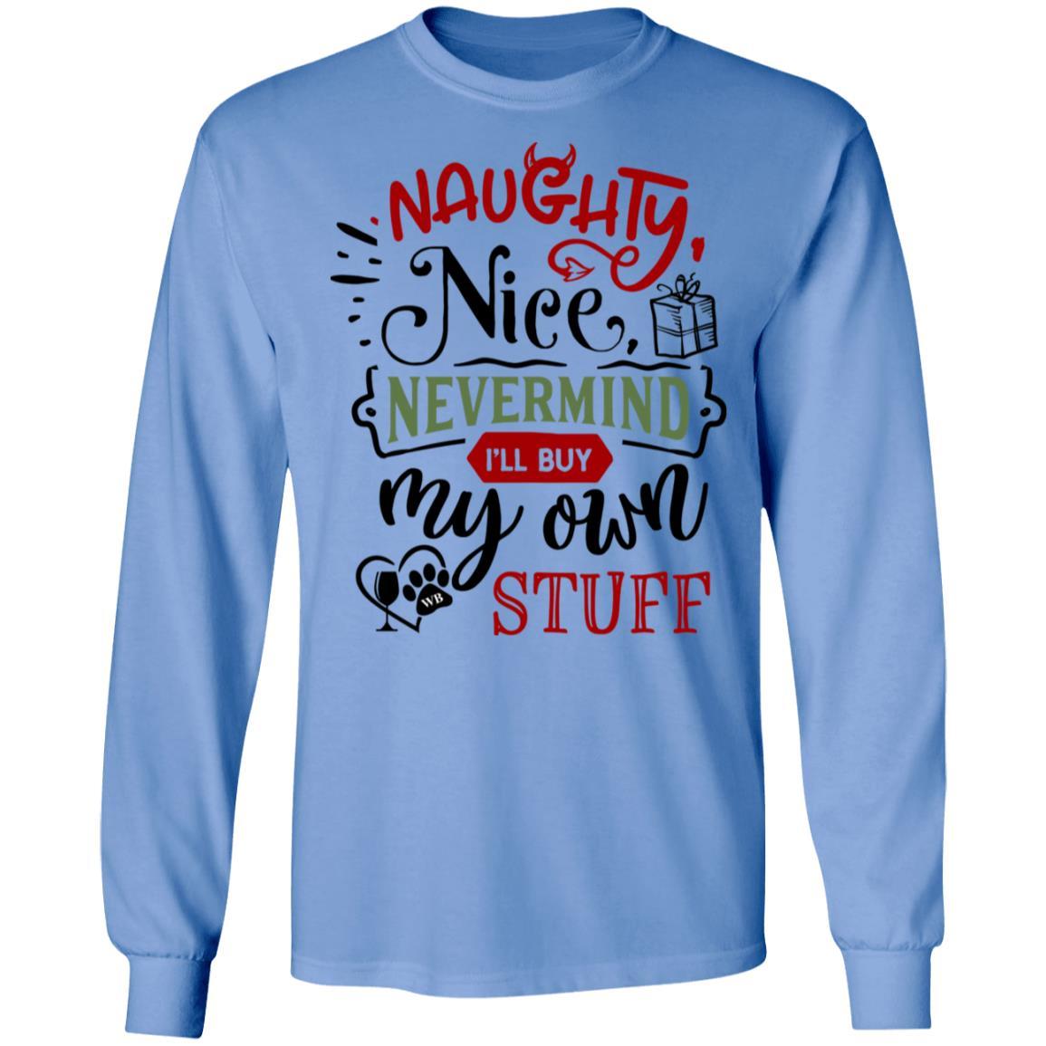 T-Shirts Carolina Blue / S WineyBitches.Co "Naughty Nice Nevermind I'll Buy My Own Stuff"  LS Ultra Cotton T-Shirt WineyBitchesCo