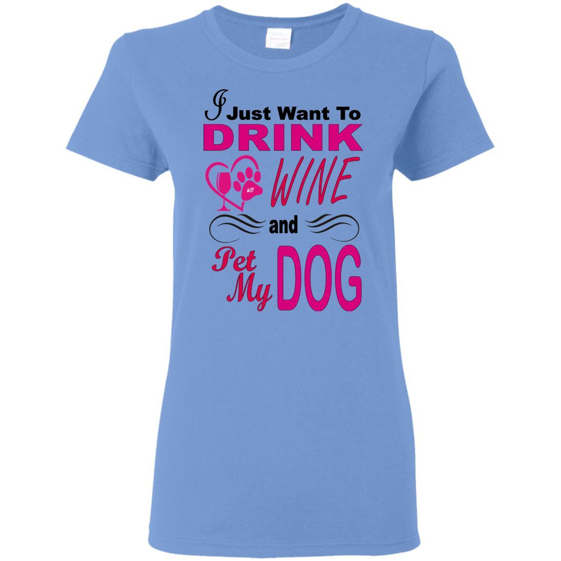 T-Shirts Carolina Blue / S WineyBitches.co You know you want to... "I Just Want To Drink Wine & Pet My Dog" Ladies T-Shirt WineyBitchesCo