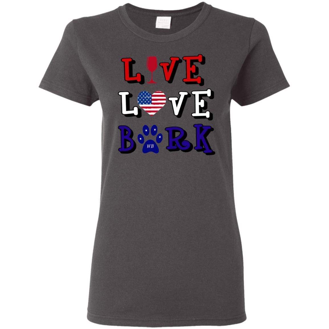T-Shirts Charcoal / S WineyBitches.Co "Live Love Bark" RWB Ladies' 5.3 oz. T-Shirt WineyBitchesCo