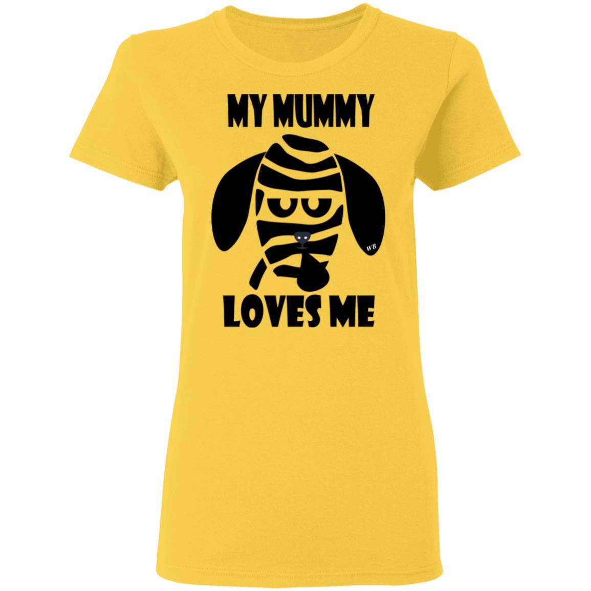 T-Shirts Daisy / S WineyBitches.Co "My Mummy Loves Me" Halloween Collection Ladies' 5.3 oz. T-Shirt WineyBitchesCo