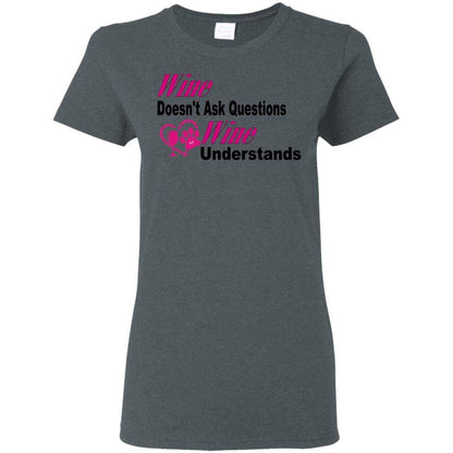 T-Shirts Dark Heather / S WineyBitches.co "Wine Doesn't Ask Questions...Ladies' T-Shirt-Pink-Blk Lettering WineyBitchesCo