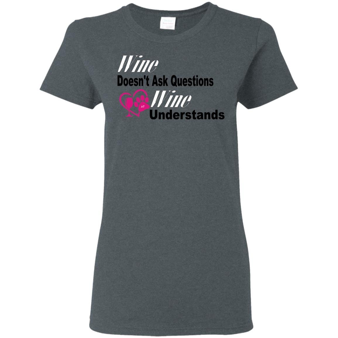 T-Shirts Dark Heather / S WineyBitches.co "Wine Doesn't Ask Questions...Ladies' T-Shirt-Wht-Black-Pink Lettering WineyBitchesCo