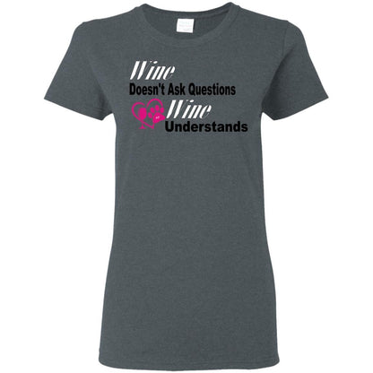 T-Shirts Dark Heather / S WineyBitches.co "Wine Doesn't Ask Questions...Ladies' T-Shirt-Wht-Black-Pink Lettering WineyBitchesCo