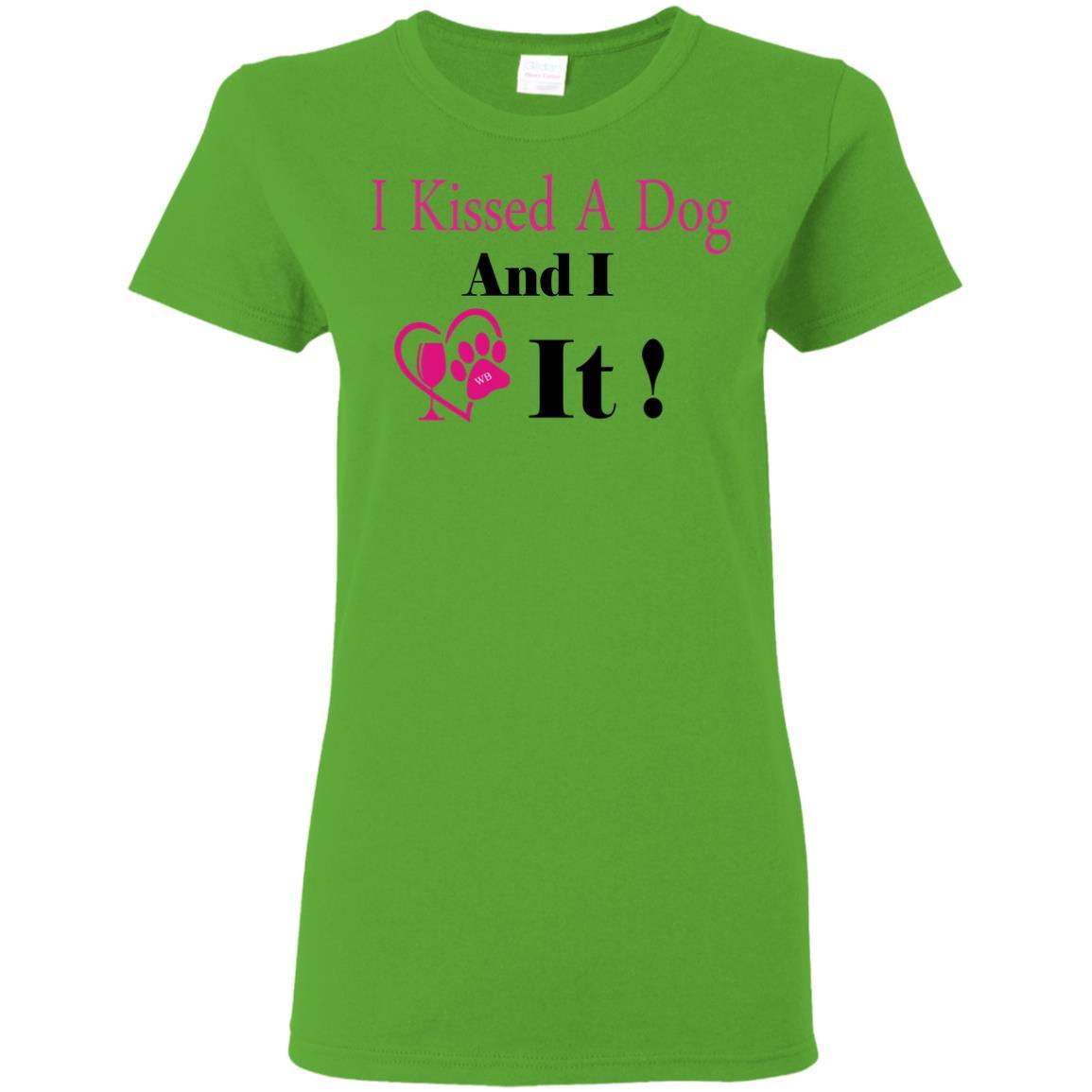 T-Shirts Electric Green / S WineyBitches.co "I Kissed A Dog And I Loved It:" Ladies' 5.3 oz. T-Shirt WineyBitchesCo