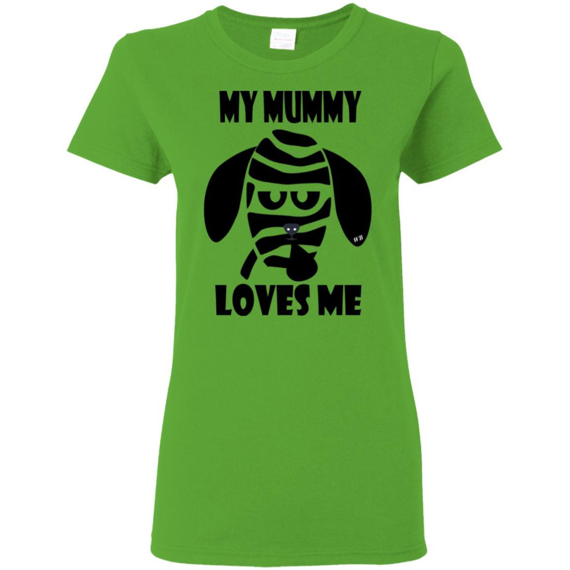 T-Shirts Electric Green / S WineyBitches.Co "My Mummy Loves Me" Halloween Collection Ladies' 5.3 oz. T-Shirt WineyBitchesCo