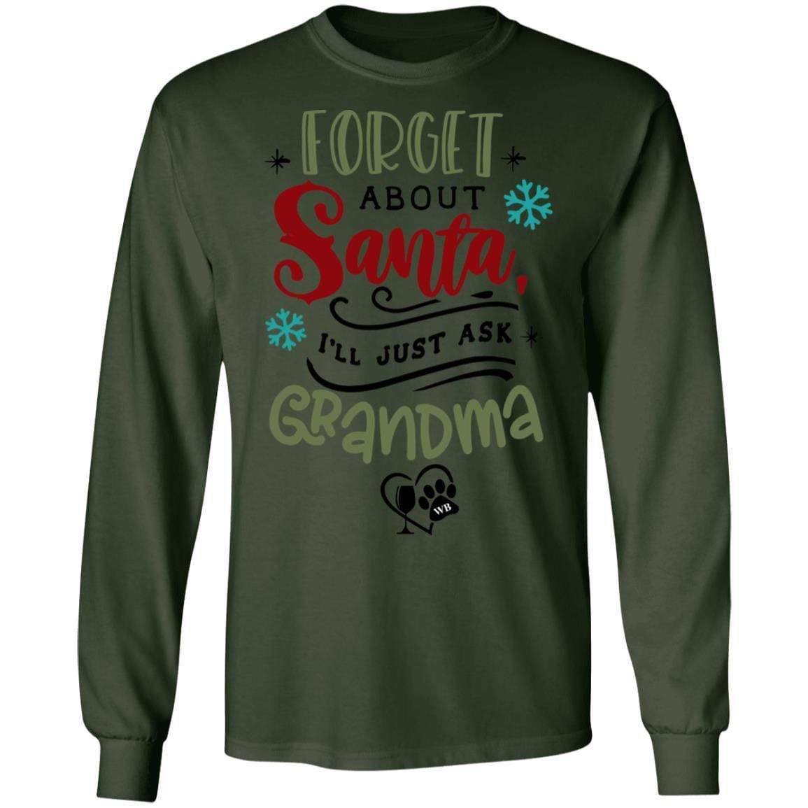 T-Shirts Forest Green / S WineyBitches.Co "Forget About Santa, I'll Just Ask Grandma" LS Ultra Cotton T-Shirt WineyBitchesCo
