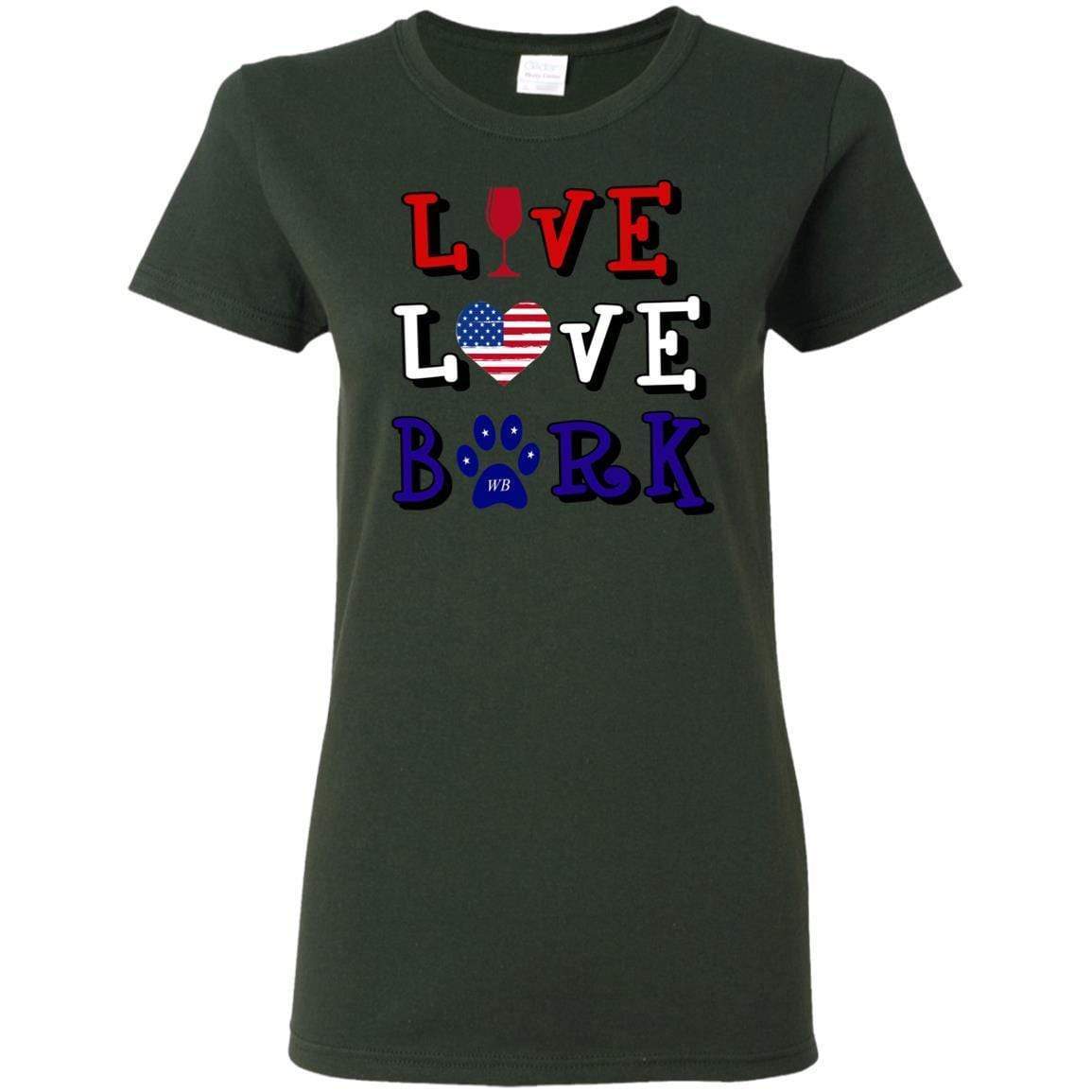 T-Shirts Forest Green / S WineyBitches.Co "Live Love Bark" RWB Ladies' 5.3 oz. T-Shirt WineyBitchesCo