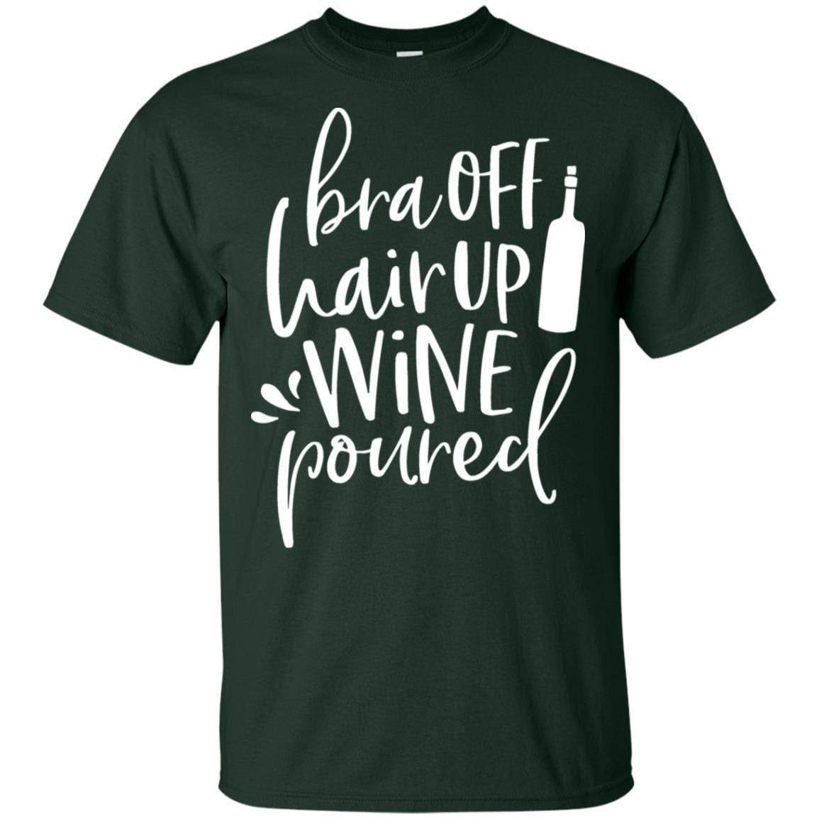 T-Shirts Forest / S WineyBitches.Co Bra Off Hair Up Wine Poured Ultra Cotton T-Shirt (Wht Lettering) WineyBitchesCo