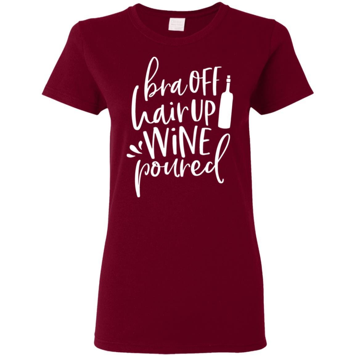 T-Shirts Garnet / S WineyBitches.Co Bra Off Hair Up Wine Poured Ladies' 5.3 oz. T-Shirt (Wht Lettering) WineyBitchesCo