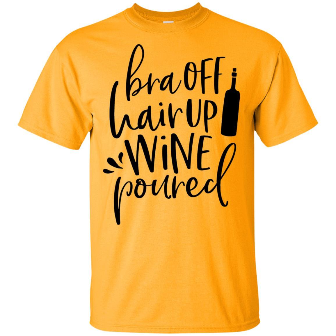 T-Shirts Gold / S WineyBitches.Co Bra Off Hair Up Wine Poured Ultra Cotton T-Shirt (Blk Lettering) WineyBitchesCo