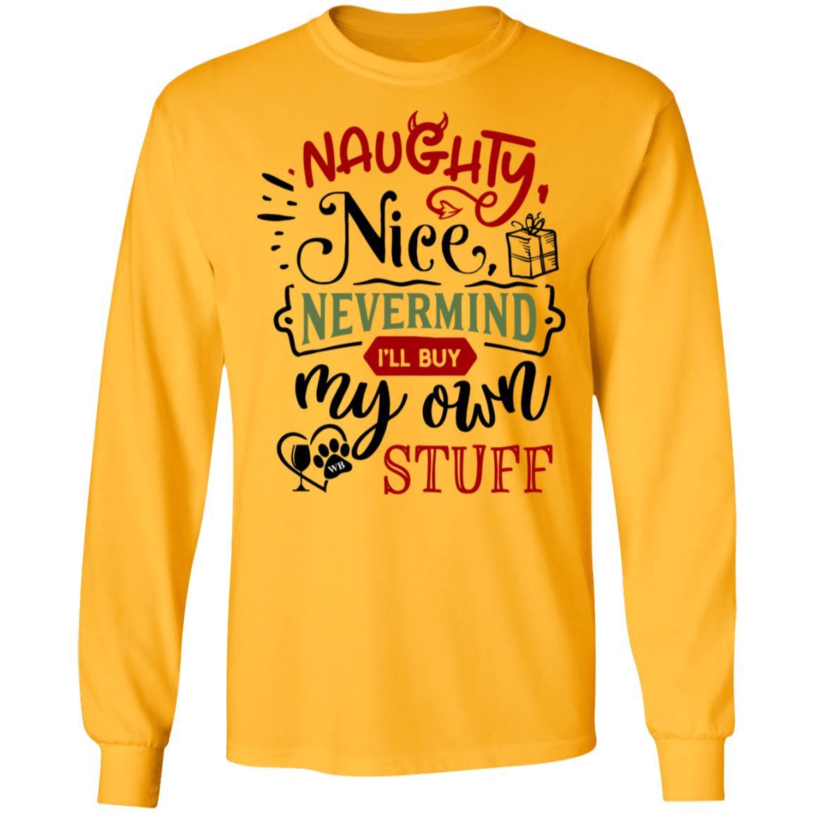 T-Shirts Gold / S WineyBitches.Co "Naughty Nice Nevermind I'll Buy My Own Stuff"  LS Ultra Cotton T-Shirt WineyBitchesCo