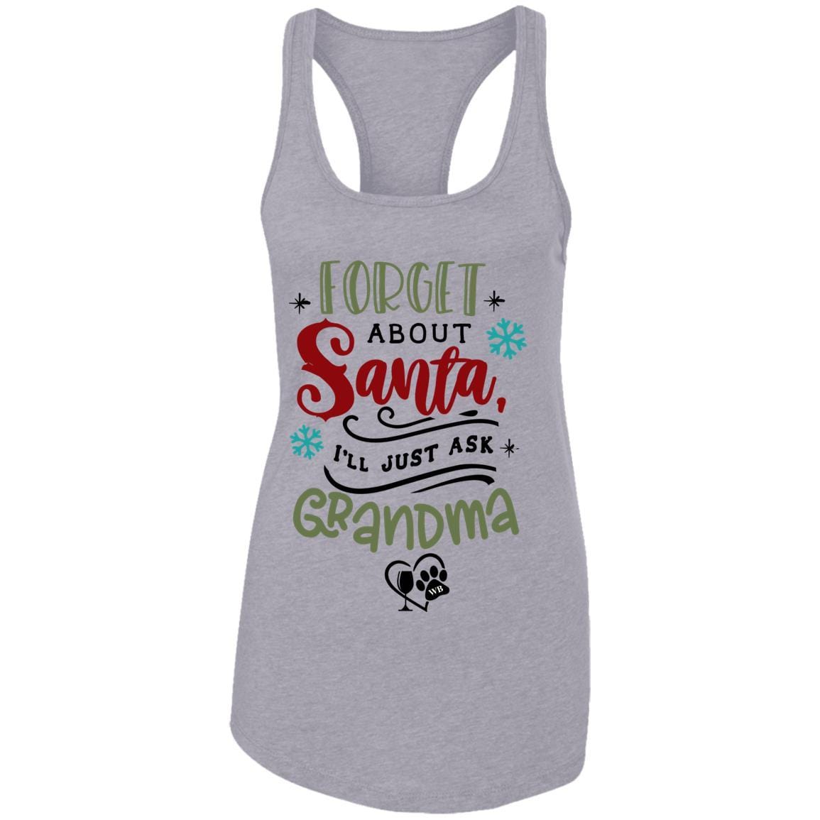 T-Shirts Heather Grey / X-Small WineyBitches.Co "Forget About Santa, I'll Just Ask Grandma"  Ladies Ideal Racerback Tank WineyBitchesCo
