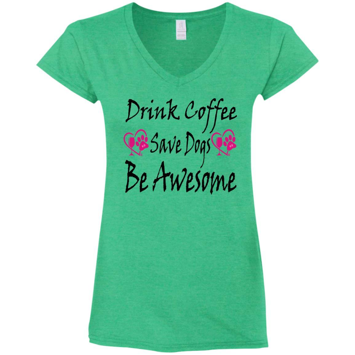 T-Shirts Heather Irish Green / S Winey Bitches Co "Drink Coffee Save Dogs Be Awesome" Ladies' Fitted Softstyle 4.5 oz V-Neck T-Shirt WineyBitchesCo