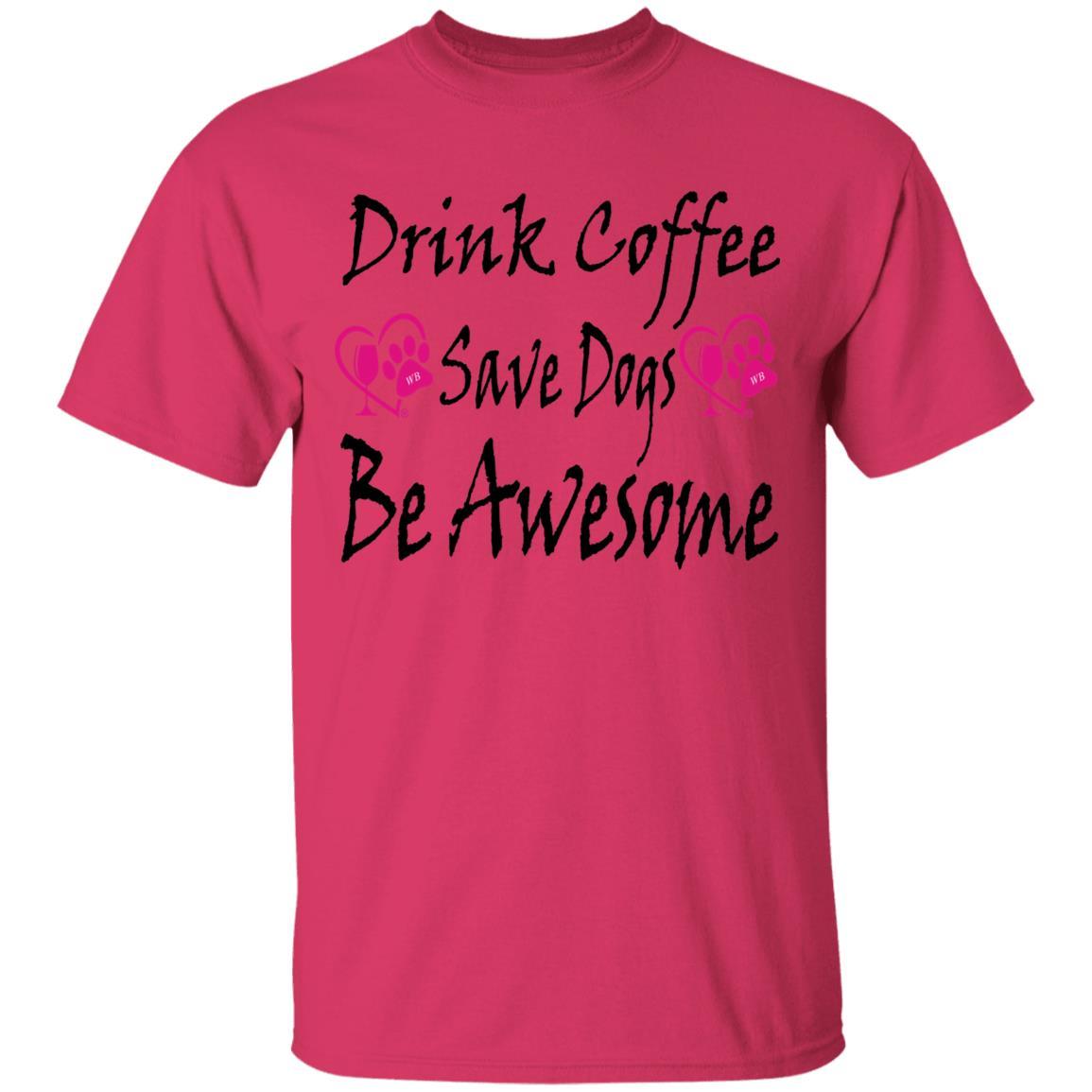 T-Shirts Heliconia / S Winey Bitches Co "Drink Coffee Save Dogs Be Awesome" 5.3 oz. T-Shirt WineyBitchesCo