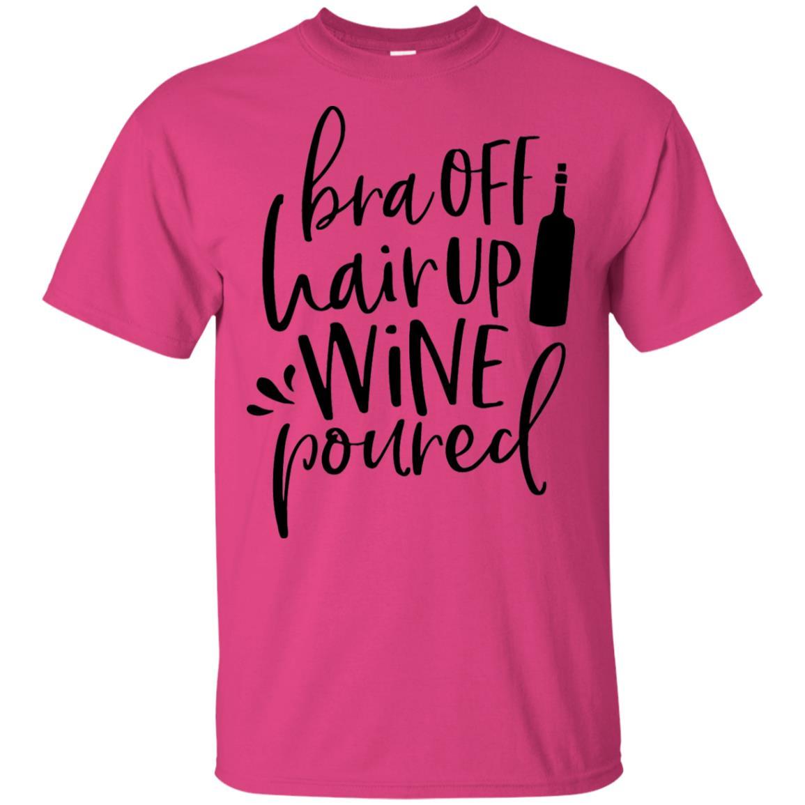 T-Shirts Heliconia / S WineyBitches.Co Bra Off Hair Up Wine Poured Ultra Cotton T-Shirt (Blk Lettering) WineyBitchesCo