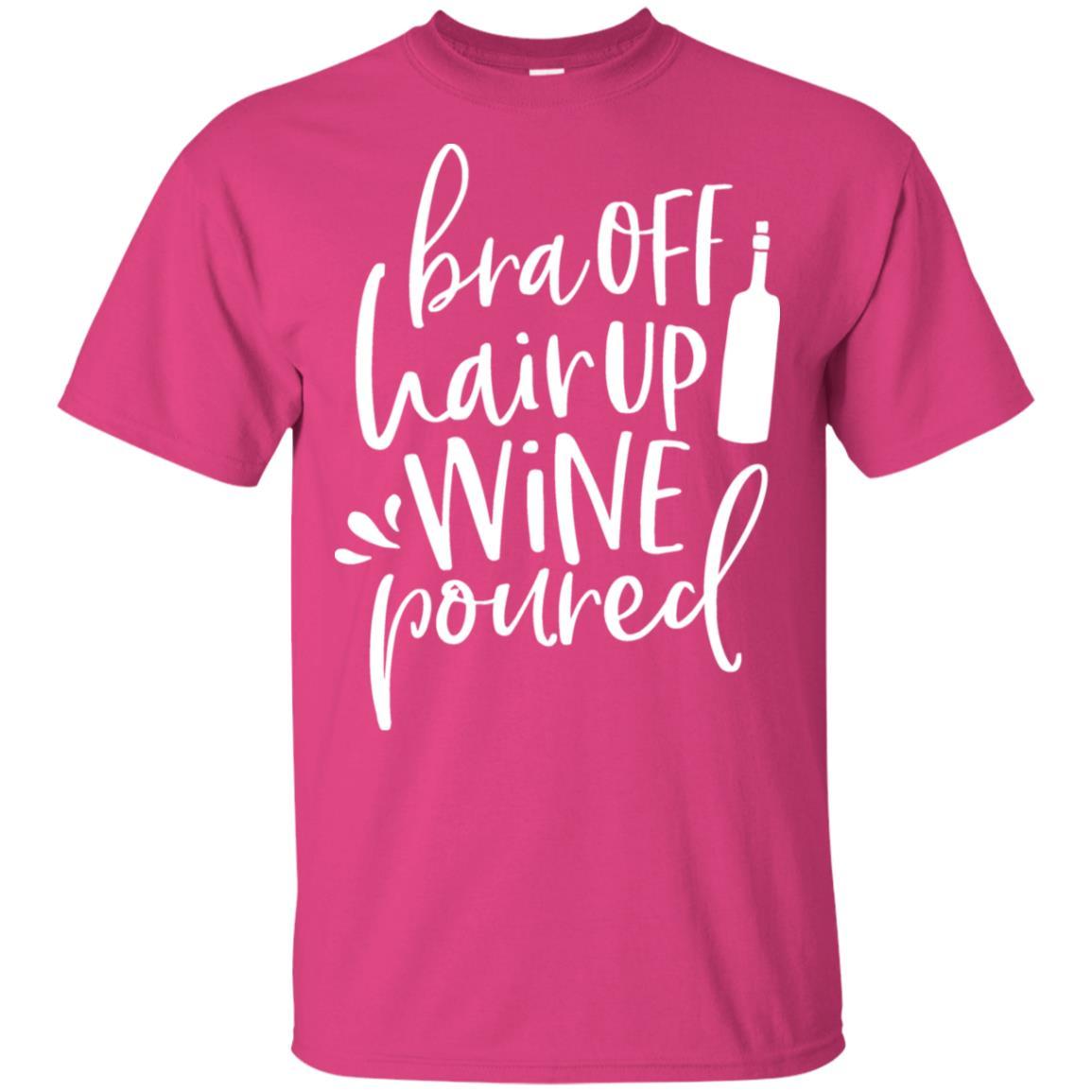 T-Shirts Heliconia / S WineyBitches.Co Bra Off Hair Up Wine Poured Ultra Cotton T-Shirt (Wht Lettering) WineyBitchesCo
