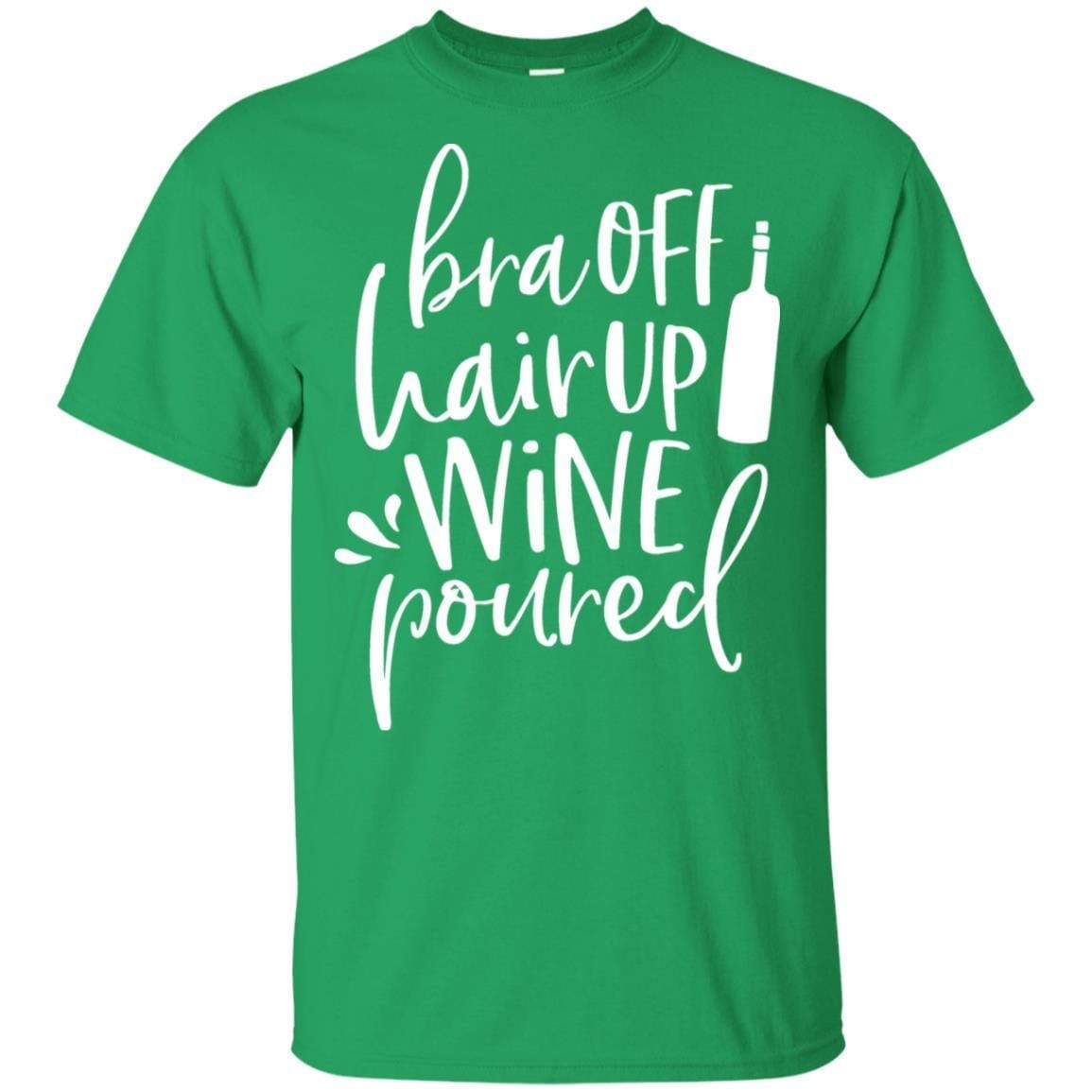 T-Shirts Irish Green / S WineyBitches.Co Bra Off Hair Up Wine Poured Ultra Cotton T-Shirt (Wht Lettering) WineyBitchesCo