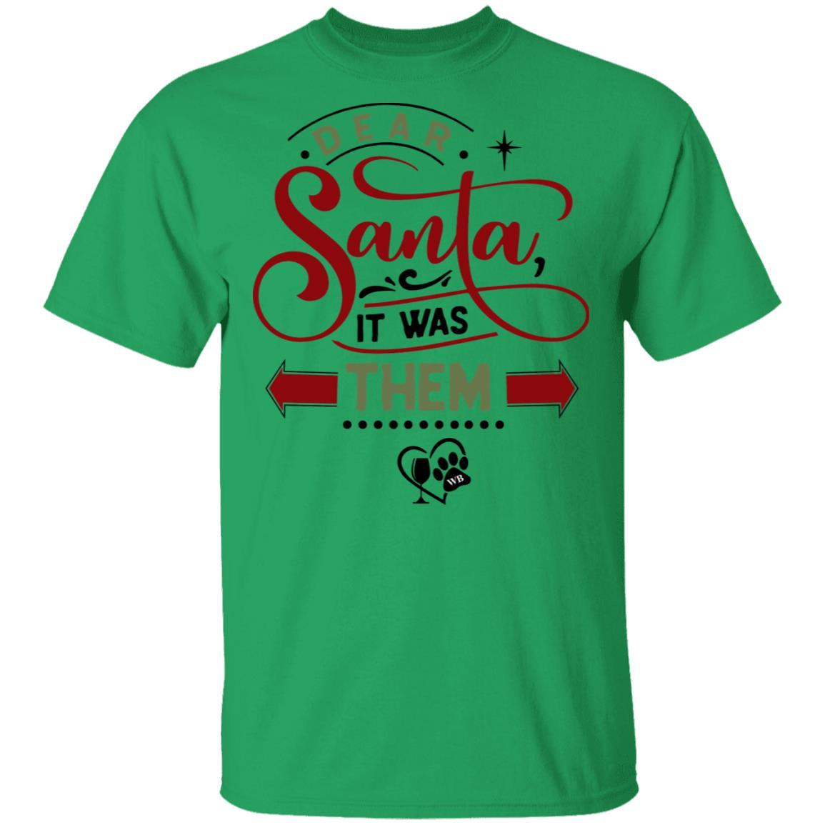 T-Shirts Irish Green / S WineyBitches.Co "Dear Santa It Was Them" 5.3 oz. T-Shirt WineyBitchesCo
