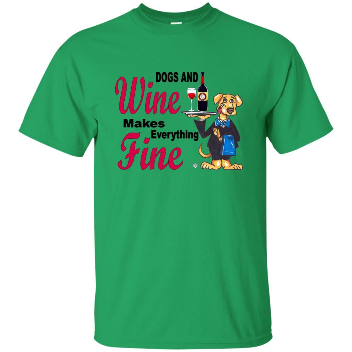 T-Shirts Irish Green / S WineyBitches.co ""Dogs and Wine Makes Everything Fine" Ultra Cotton Unisex T-Shirt WineyBitchesCo