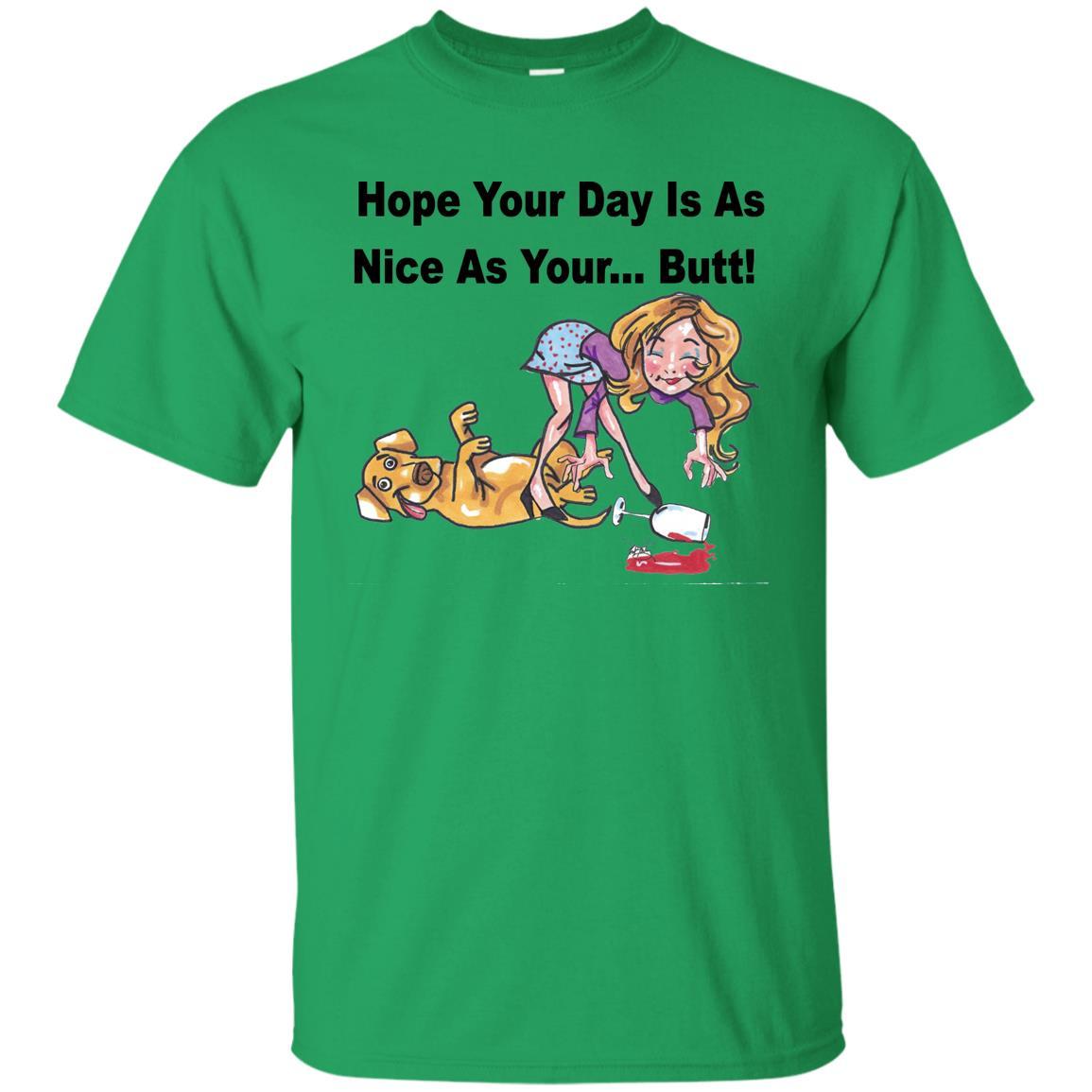 T-Shirts Irish Green / S WineyBitches.co "Hope Your Day Is As Nice As Your...Butt" Black Lettering Ultra Cotton T-Shirt WineyBitchesCo