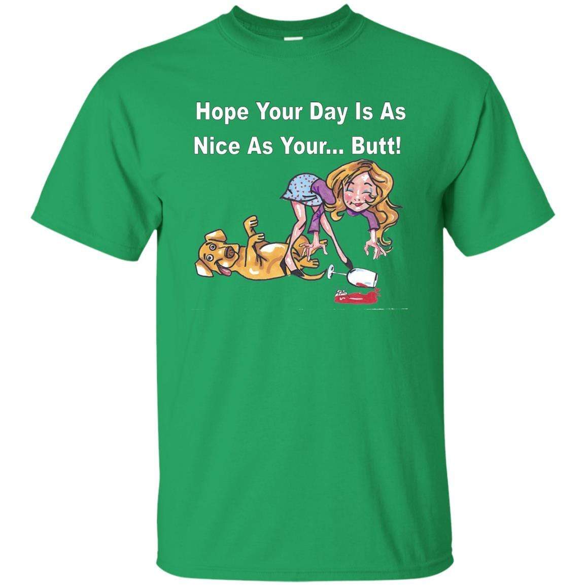 T-Shirts Irish Green / S WineyBitches.co "Hope Your Day Is As Nice As Your...Butt" White Lettering Ultra Cotton T-Shirt WineyBitchesCo