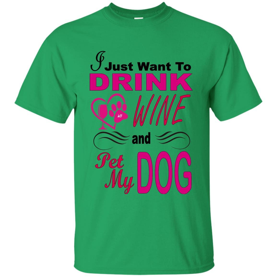 T-Shirts Irish Green / S WineyBitches.co "I Just Want To Drink Wine & Pet My Dog" Ultra Cotton T-Shirt WineyBitchesCo