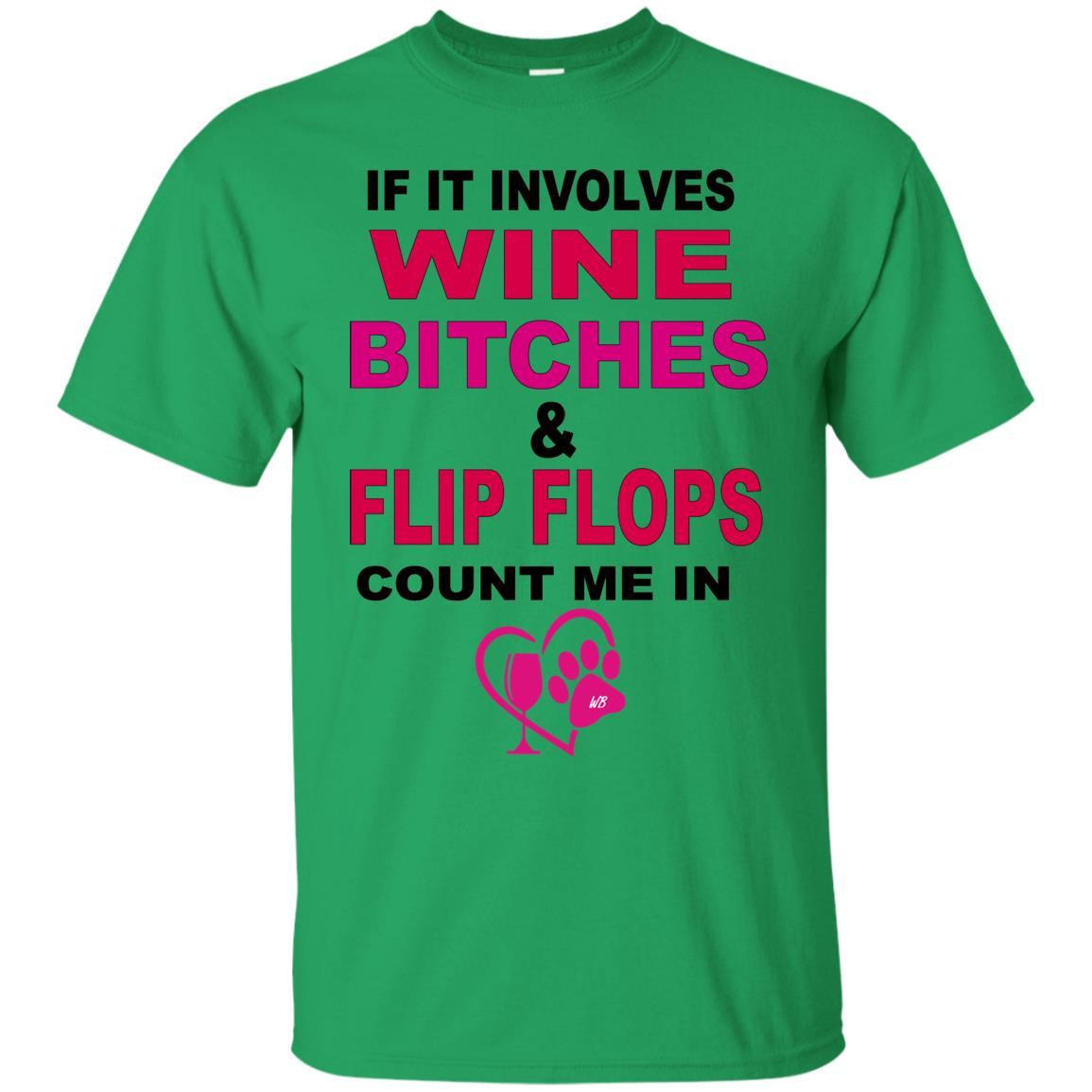 T-Shirts Irish Green / S WineyBitches.co " If It Involves Wine Bitches & Flip Flops I'm In" Ultra Cotton Unisex T-Shirt WineyBitches.co Hilariously Funny T-Shirt for Wine & Dog Lovers   WineyBitchesCo