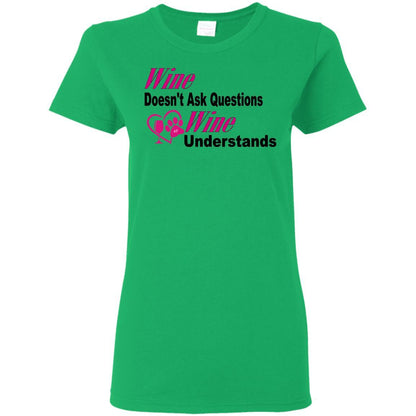 T-Shirts Irish Green / S WineyBitches.co "Wine Doesn't Ask Questions...Ladies' T-Shirt-Pink-Blk Lettering WineyBitchesCo