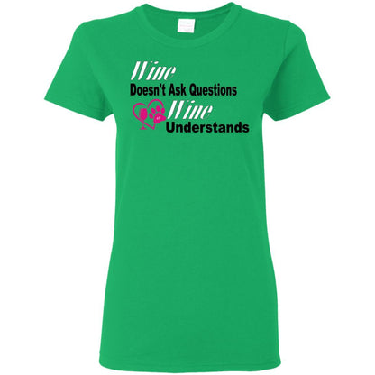 T-Shirts Irish Green / S WineyBitches.co "Wine Doesn't Ask Questions...Ladies' T-Shirt-Wht-Black-Pink Lettering WineyBitchesCo