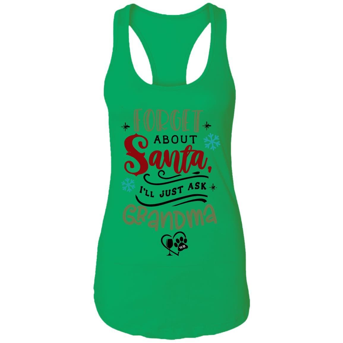 T-Shirts Kelly Green / X-Small WineyBitches.Co "Forget About Santa, I'll Just Ask Grandma"  Ladies Ideal Racerback Tank WineyBitchesCo