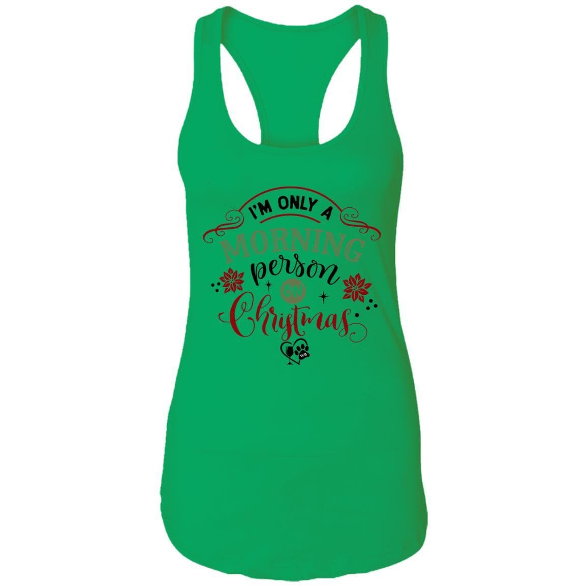 T-Shirts Kelly Green / X-Small WineyBitches.Co "I'm Only A Morning Person On Christmas" Ladies Ideal Racerback Tank WineyBitchesCo