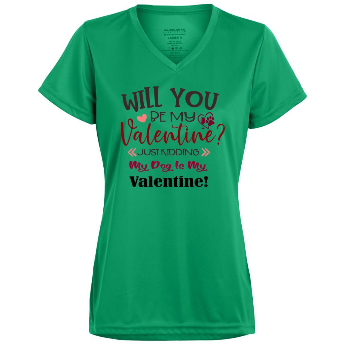 T-Shirts Kelly / X-Small Winey Bitches Co  "Will You Be My Valentine, just kidding My Dog Is My Valentine" Ladies' Wicking T-Shirt WineyBitchesCo