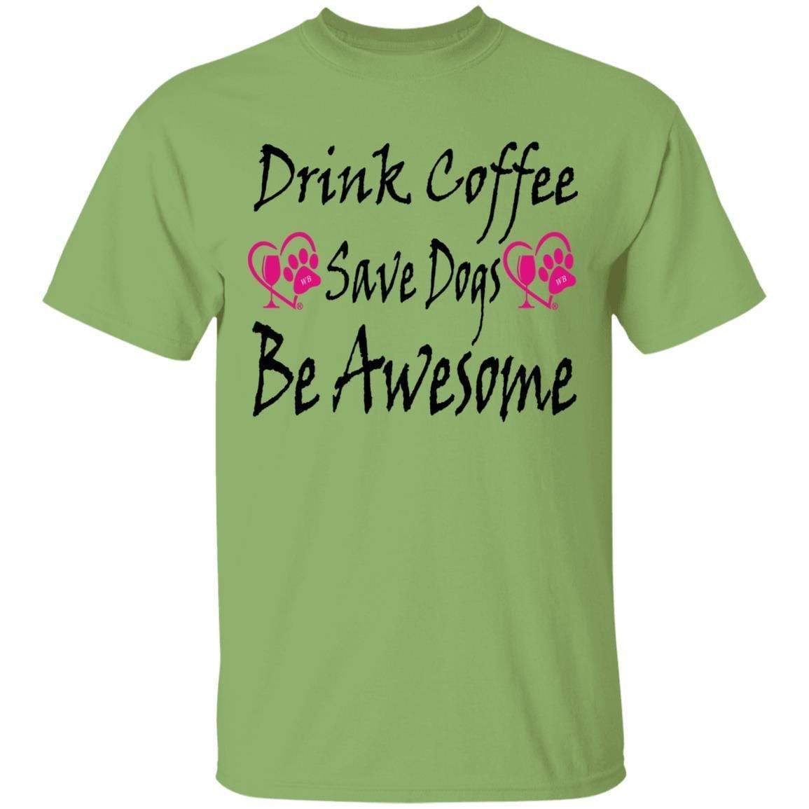 T-Shirts Kiwi / S Winey Bitches Co "Drink Coffee Save Dogs Be Awesome" 5.3 oz. T-Shirt WineyBitchesCo