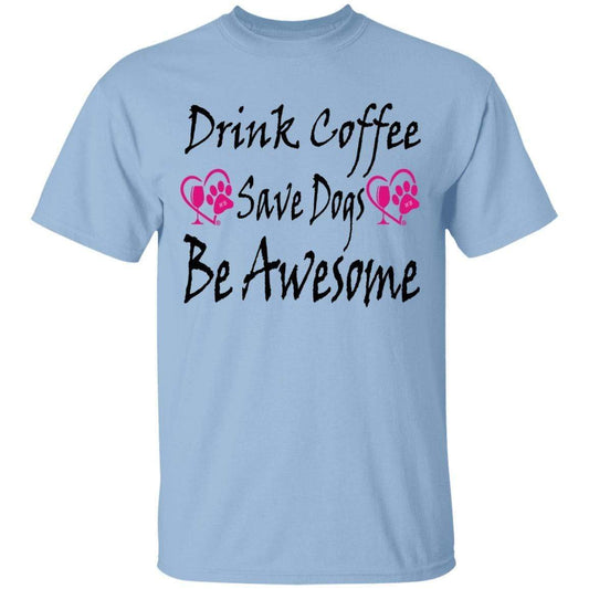 T-Shirts Light Blue / S Winey Bitches Co "Drink Coffee Save Dogs Be Awesome" 5.3 oz. T-Shirt WineyBitchesCo