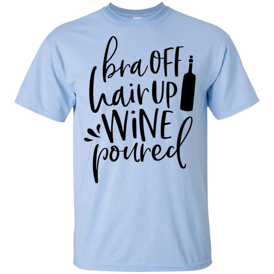 T-Shirts Light Blue / S WineyBitches.Co Bra Off Hair Up Wine Poured Ultra Cotton T-Shirt (Blk Lettering) WineyBitchesCo