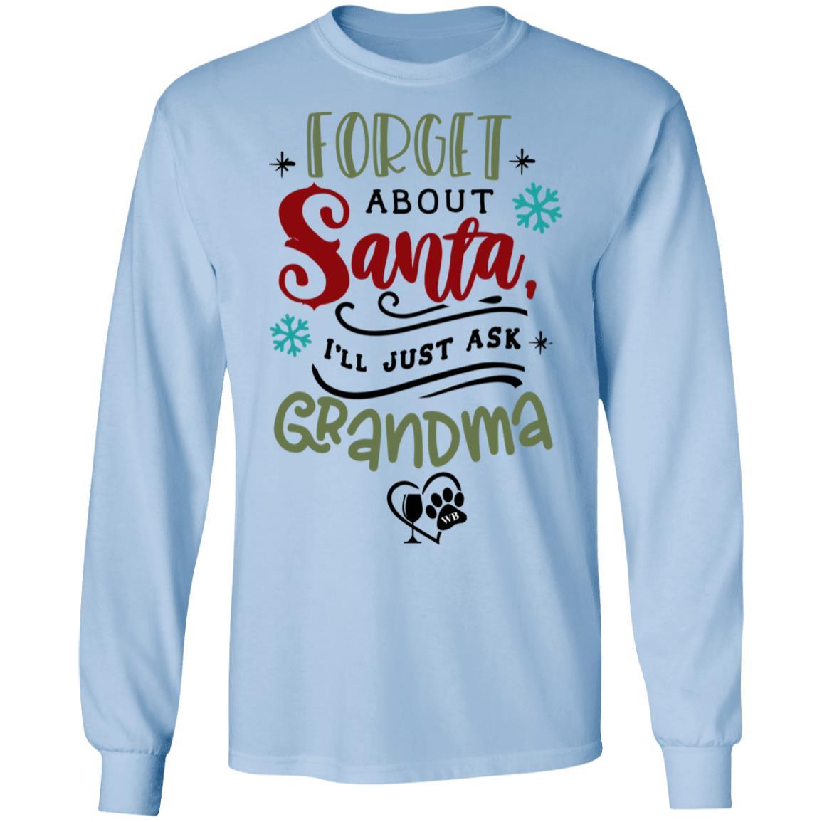 T-Shirts Light Blue / S WineyBitches.Co "Forget About Santa, I'll Just Ask Grandma" LS Ultra Cotton T-Shirt WineyBitchesCo