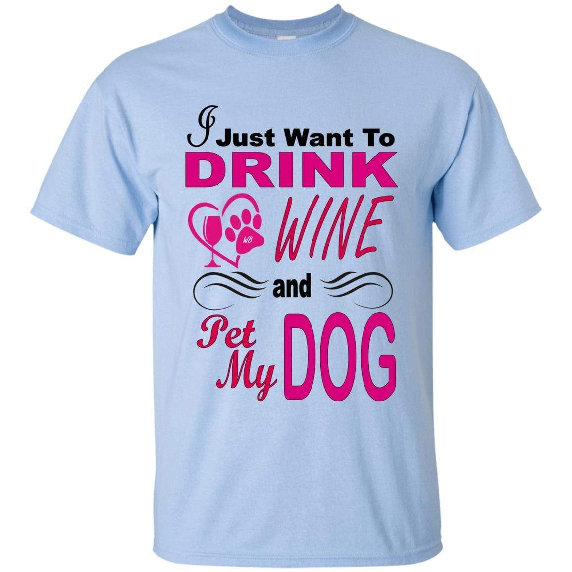 T-Shirts Light Blue / S WineyBitches.co "I Just Want To Drink Wine & Pet My Dog" Ultra Cotton T-Shirt WineyBitchesCo