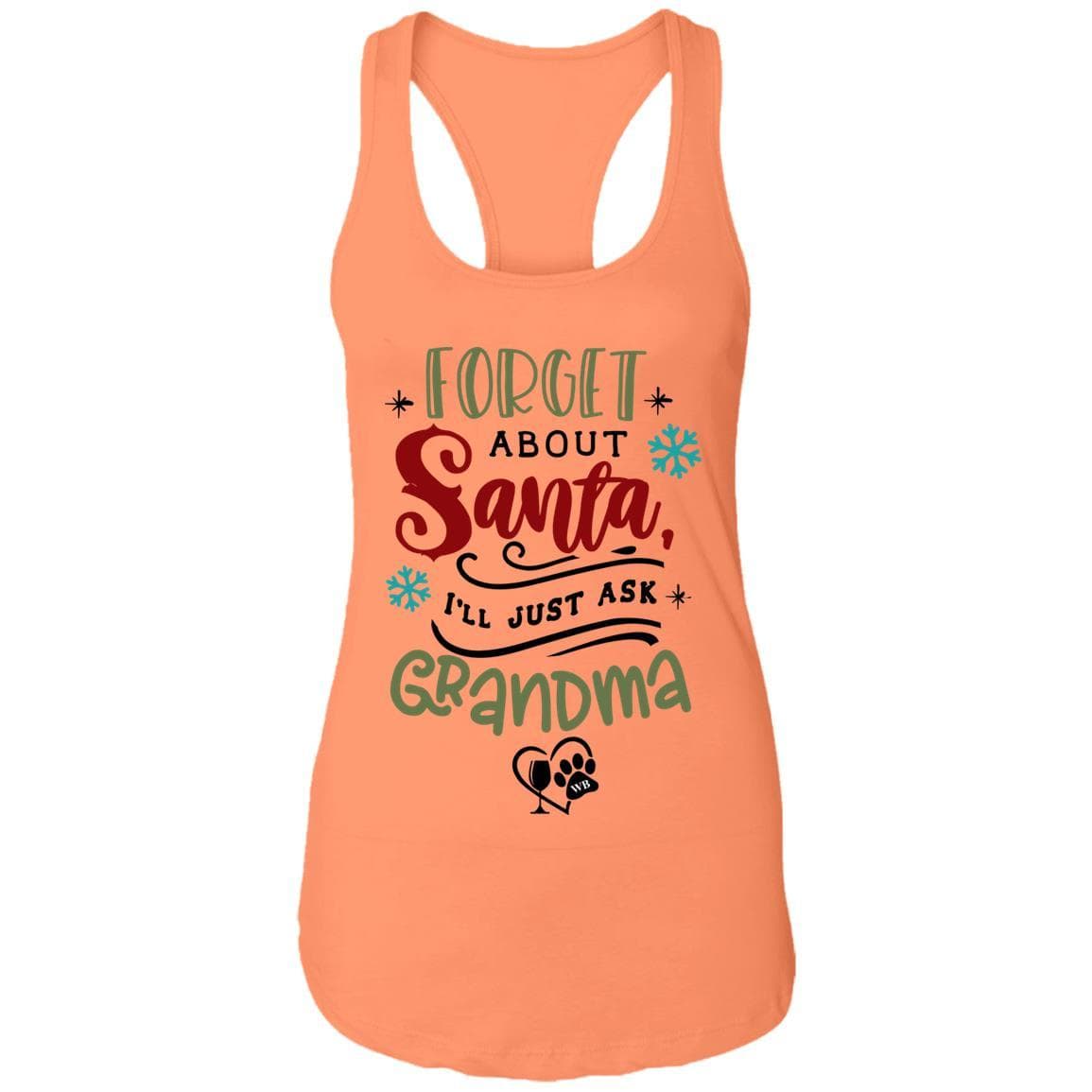 T-Shirts Light Orange / X-Small WineyBitches.Co "Forget About Santa, I'll Just Ask Grandma"  Ladies Ideal Racerback Tank WineyBitchesCo