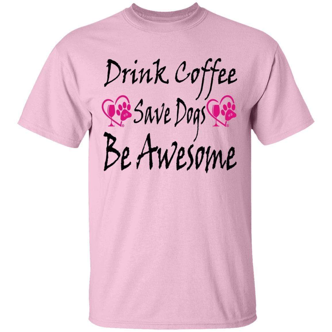 T-Shirts Light Pink / S Winey Bitches Co "Drink Coffee Save Dogs Be Awesome" 5.3 oz. T-Shirt WineyBitchesCo