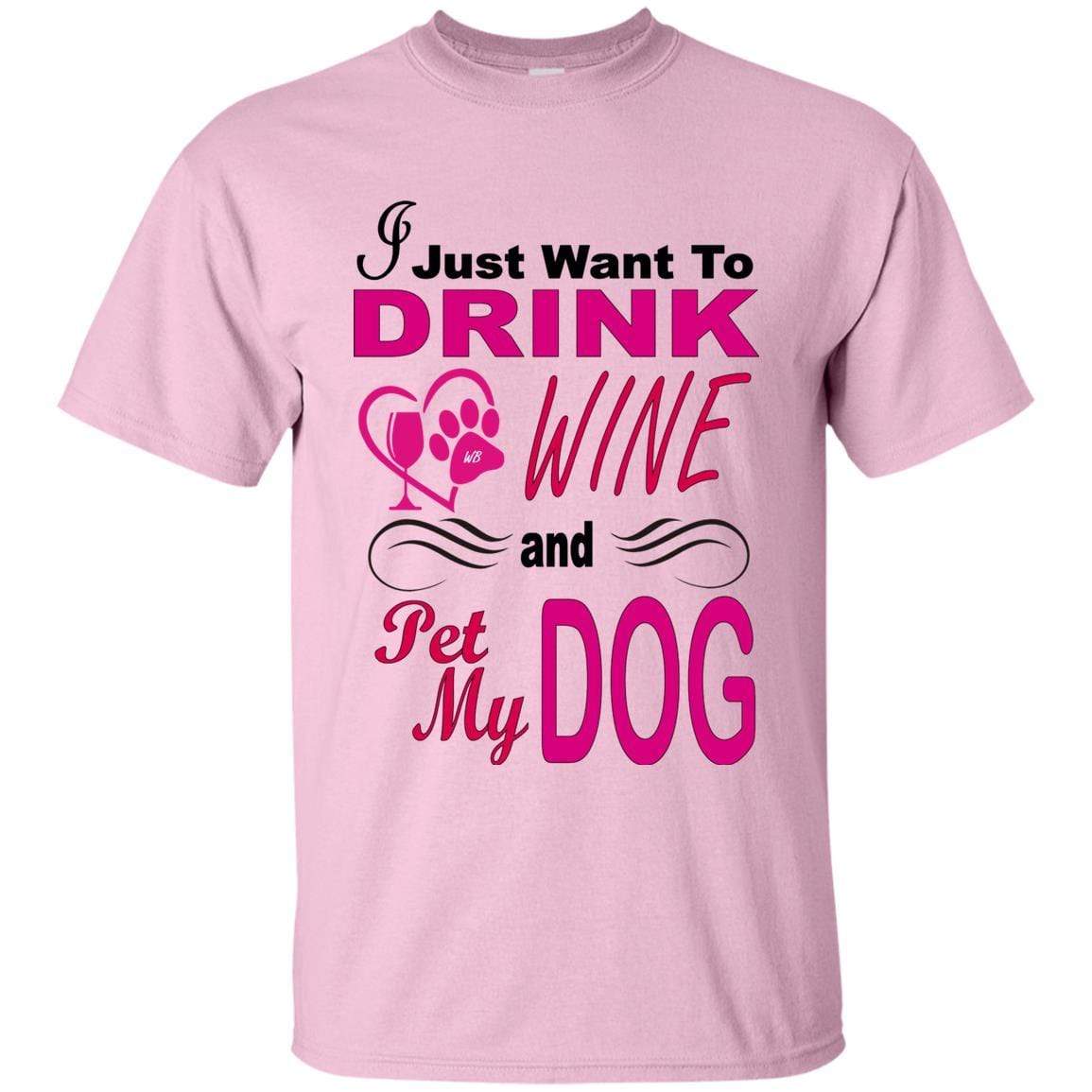T-Shirts Light Pink / S WineyBitches.co "I Just Want To Drink Wine & Pet My Dog" Ultra Cotton T-Shirt WineyBitchesCo