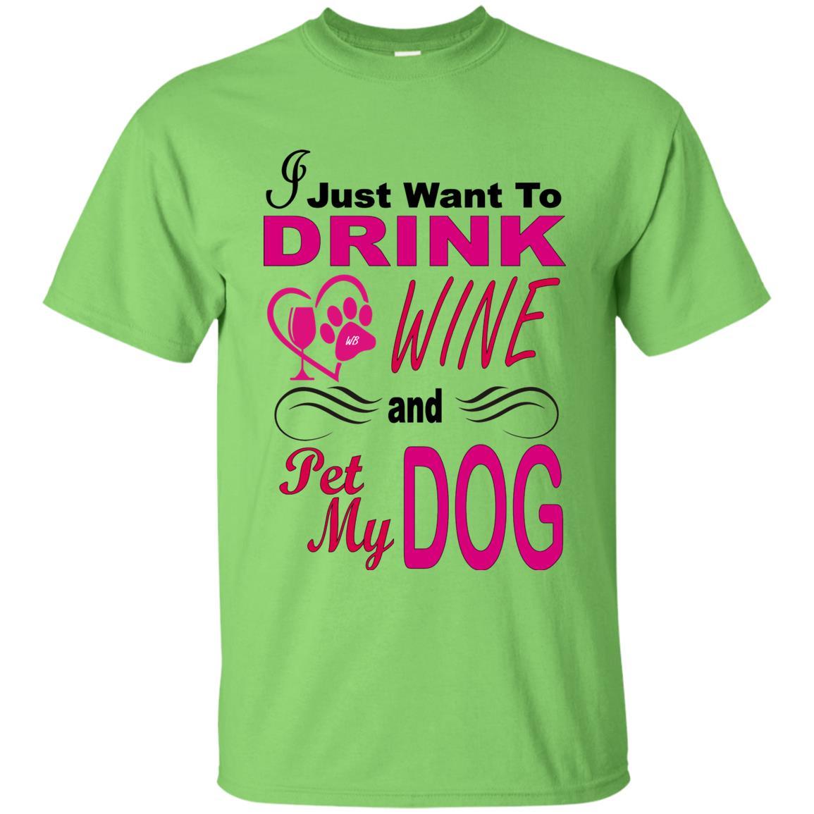 T-Shirts Lime / S WineyBitches.co "I Just Want To Drink Wine & Pet My Dog" Ultra Cotton T-Shirt WineyBitchesCo