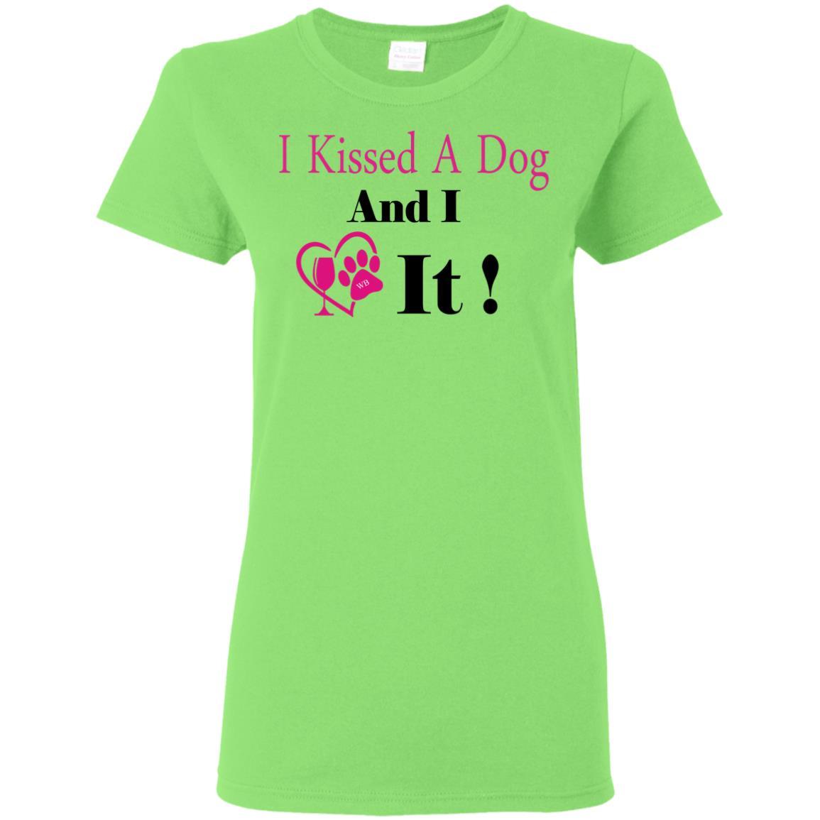 T-Shirts Lime / S WineyBitches.co "I Kissed A Dog And I Loved It:" Ladies' 5.3 oz. T-Shirt WineyBitchesCo