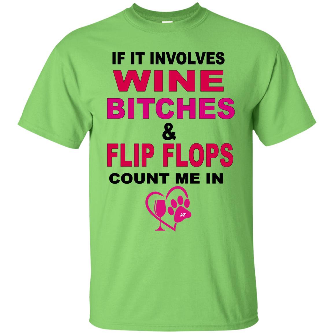 T-Shirts Lime / S WineyBitches.co " If It Involves Wine Bitches & Flip Flops I'm In" Ultra Cotton Unisex T-Shirt WineyBitches.co Hilariously Funny T-Shirt for Wine & Dog Lovers   WineyBitchesCo