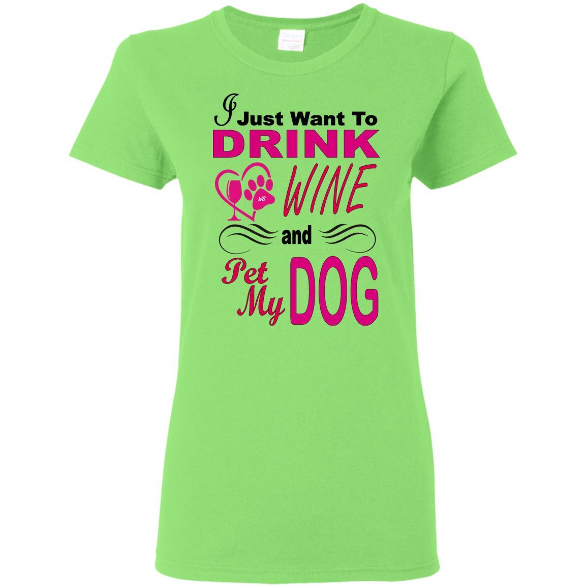T-Shirts Lime / S WineyBitches.co You know you want to... "I Just Want To Drink Wine & Pet My Dog" Ladies T-Shirt WineyBitchesCo