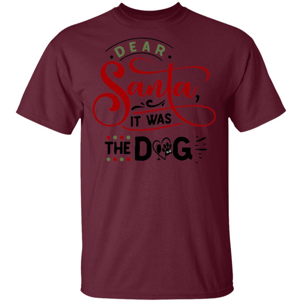 T-Shirts Maroon / S WineyBitches.Co "Dear Santa It Was The Dog" 5.3 oz. T-Shirt WineyBitchesCo